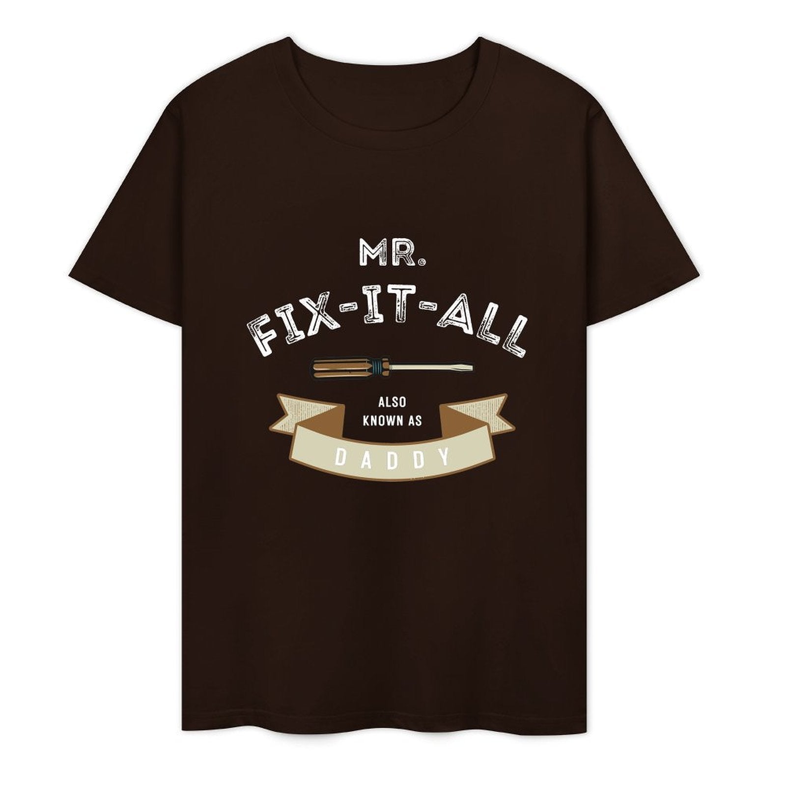 Mr. Fix- It- All Also Known As Daddy- White-T-shirt