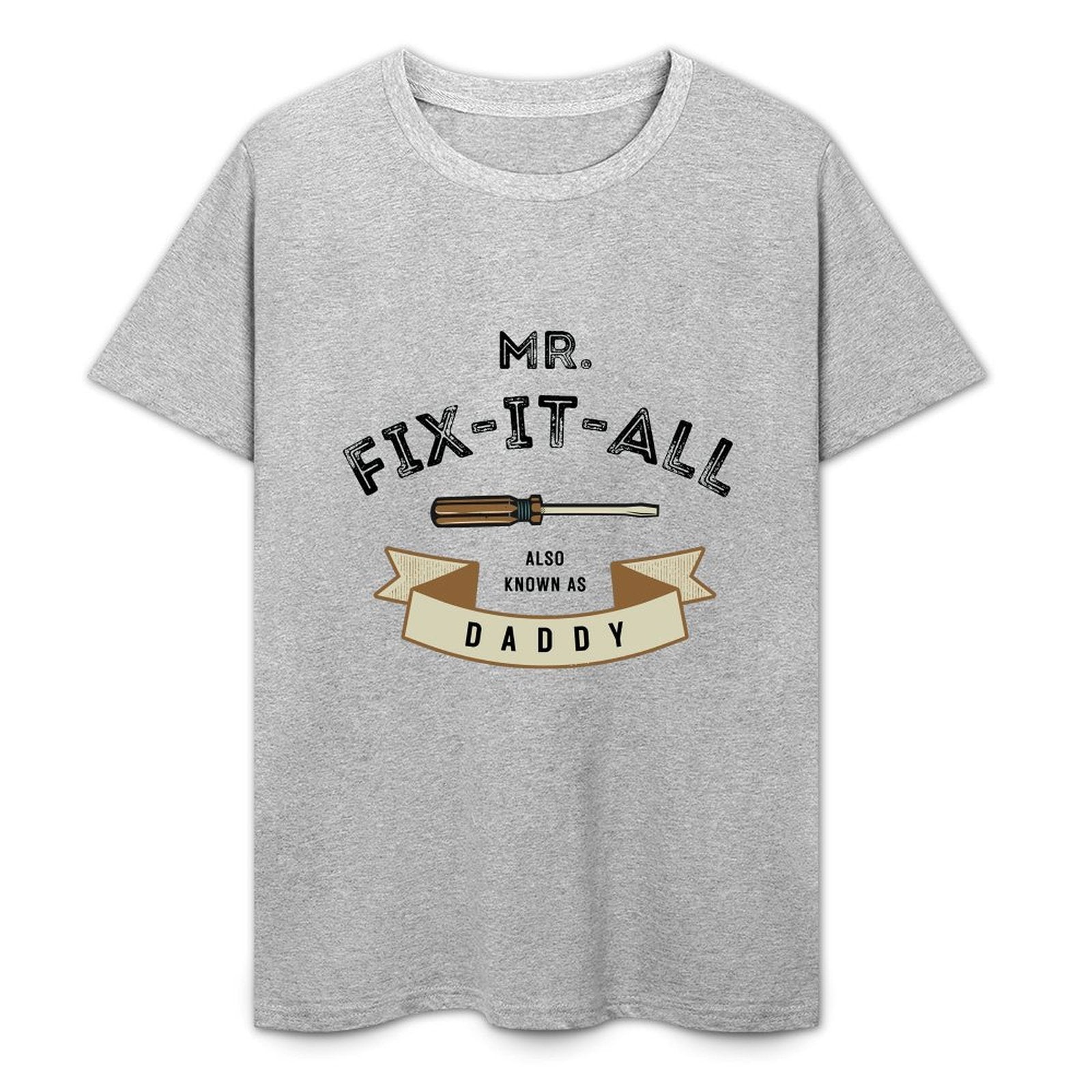 Mr. Fix- It- All Also Known As Daddy- White-T-shirt