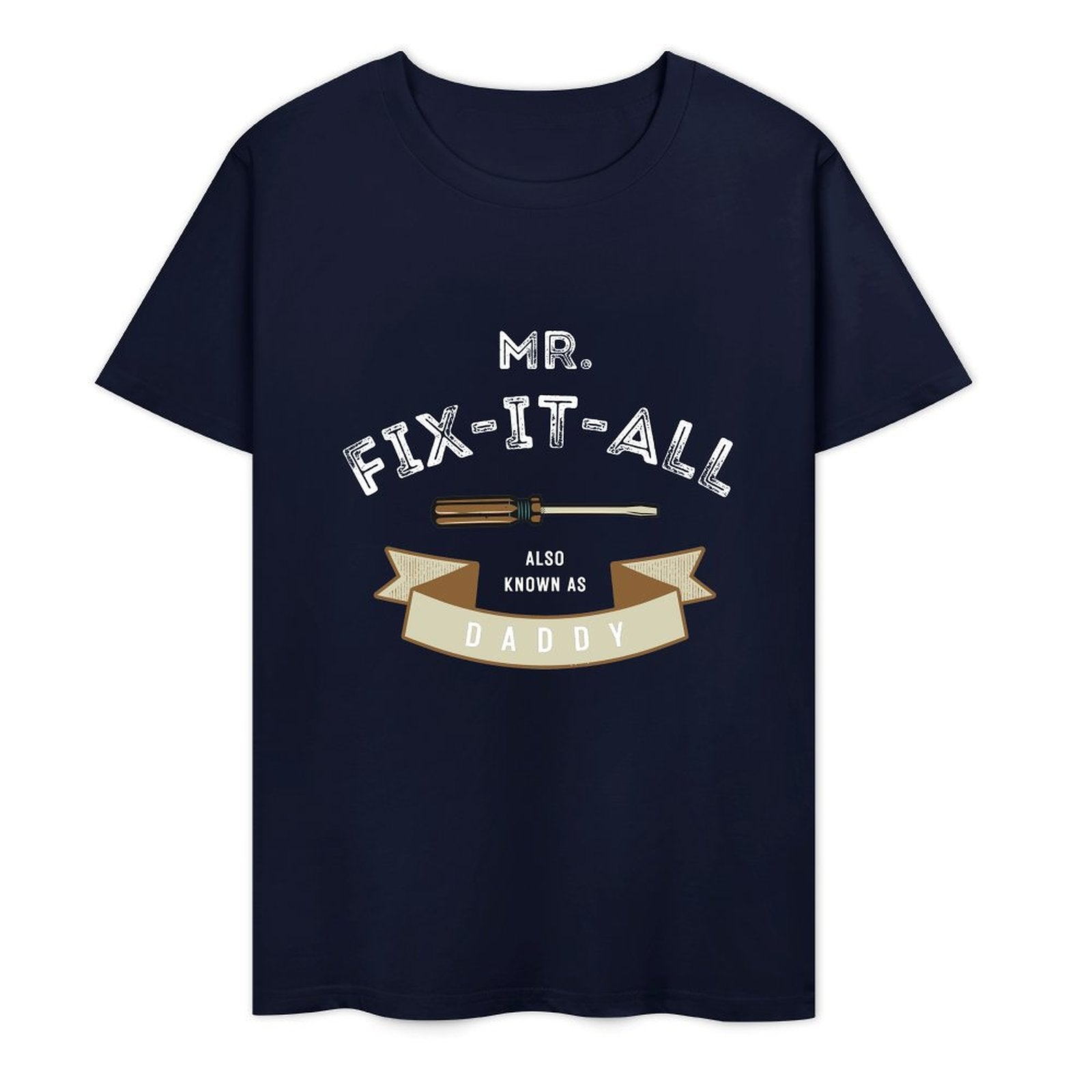 Mr. Fix- It- All Also Known As Daddy- White-T-shirt