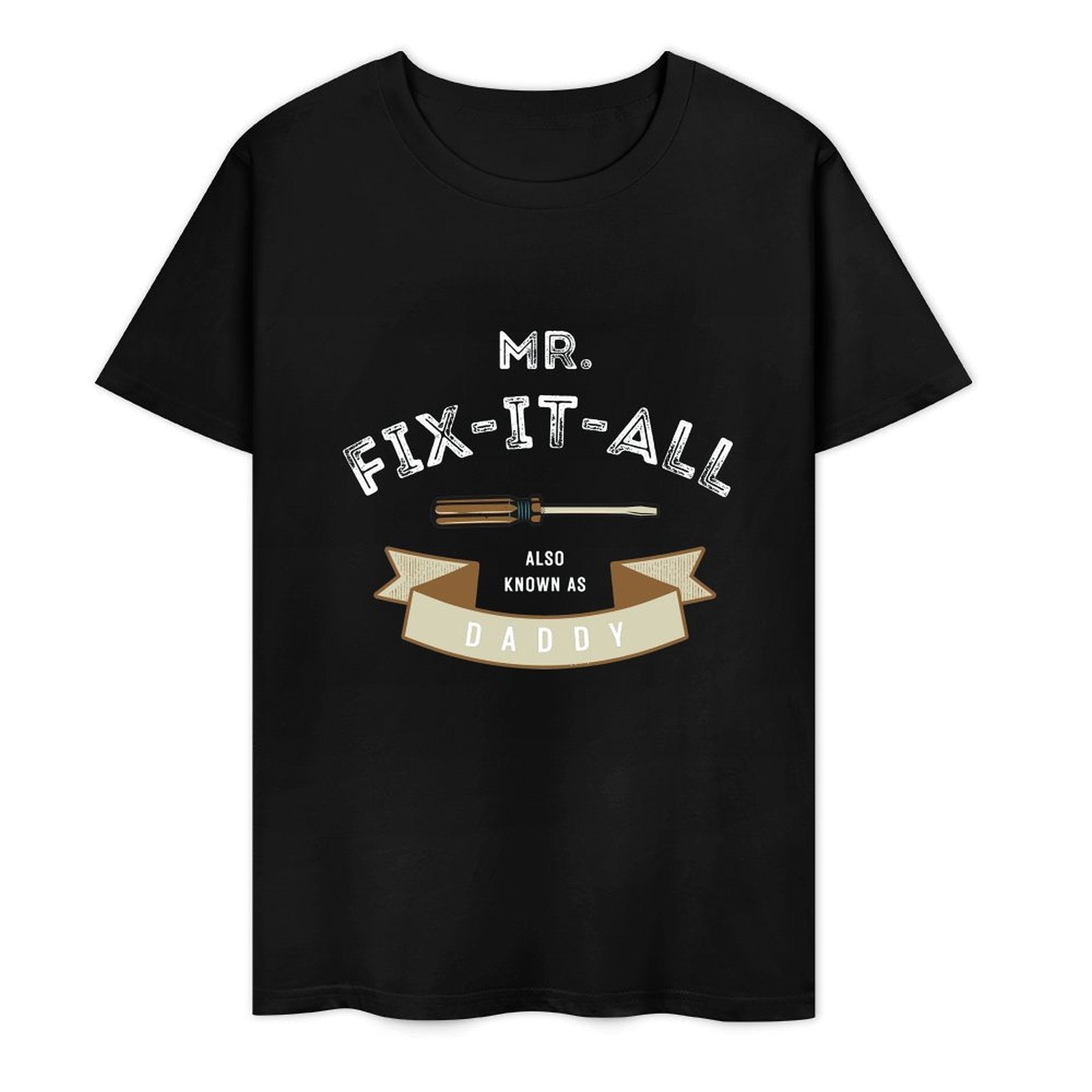 Mr. Fix- It- All Also Known As Daddy- White-T-shirt