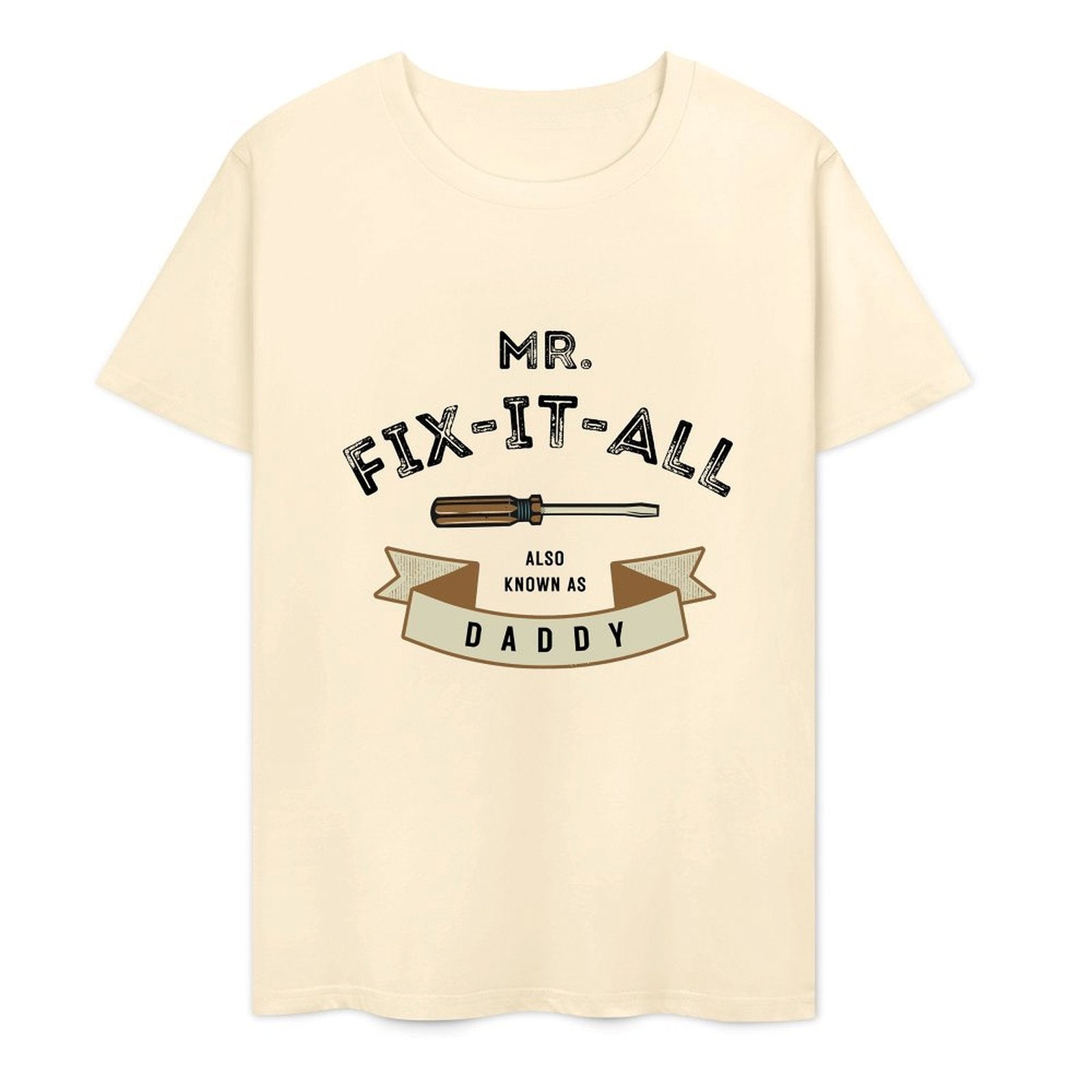 Mr. Fix- It- All Also Known As Daddy- White-T-shirt