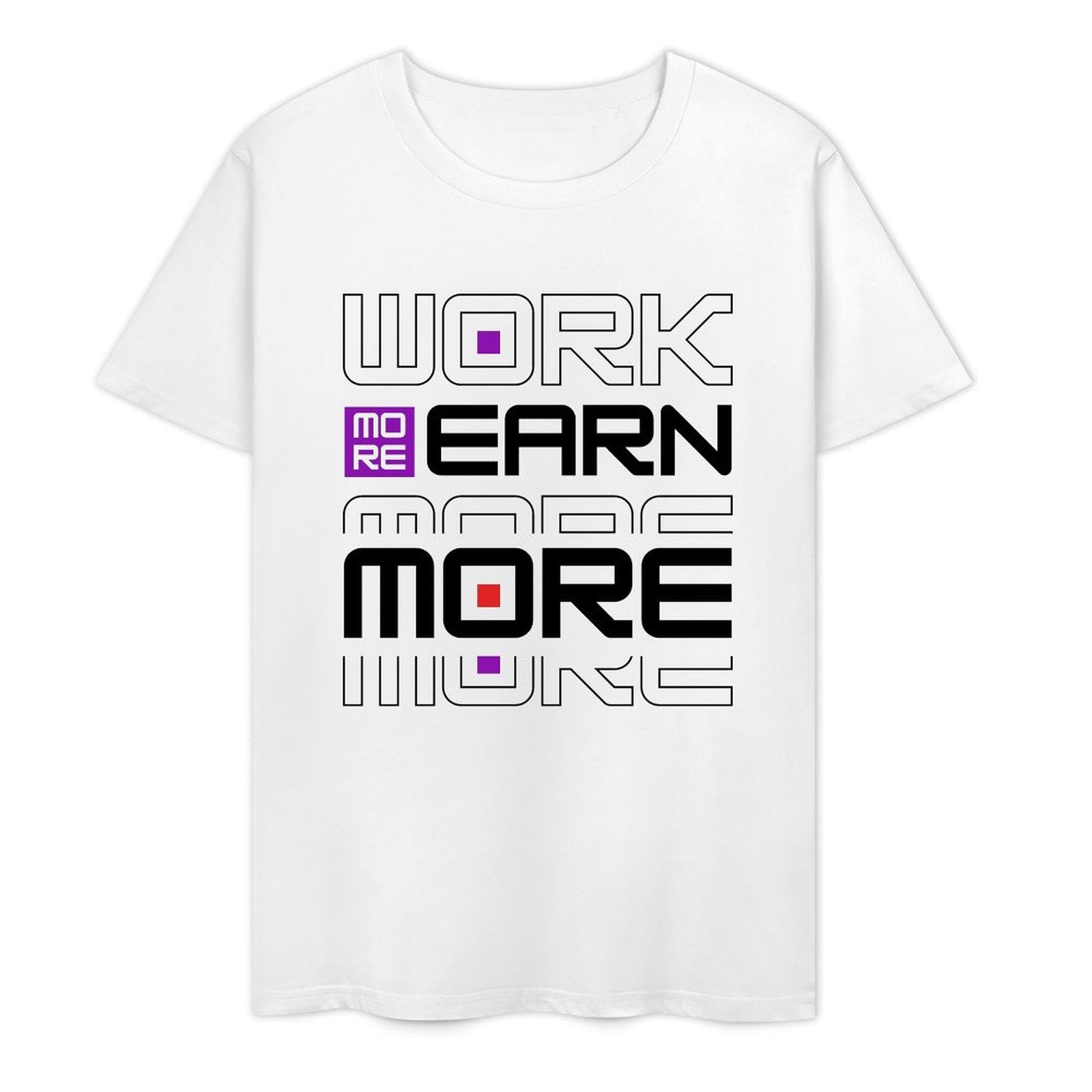 Work More Earn More- White-T-shirt
