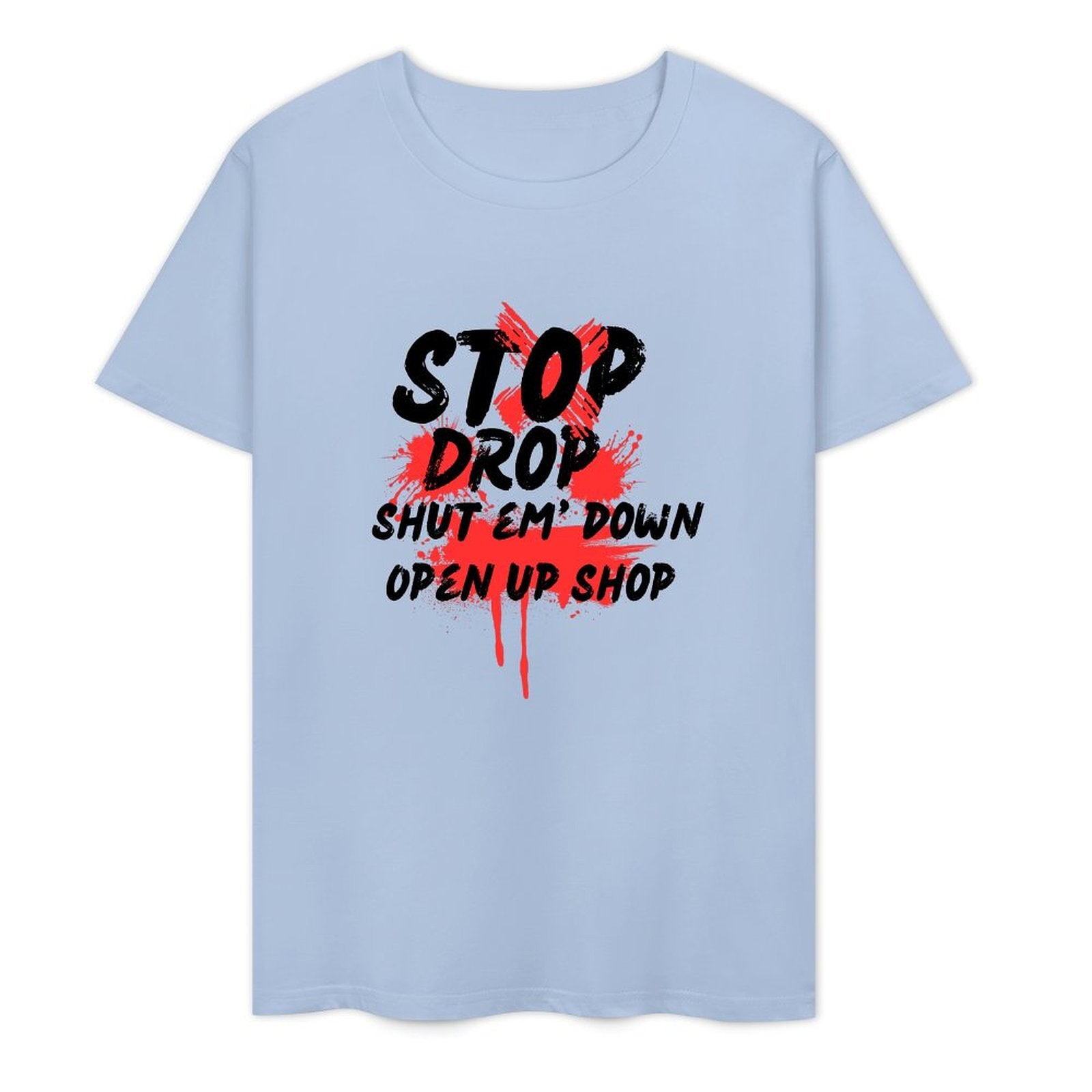 Stop Drop Shut Em' Down Open Up Shop-T-shirt