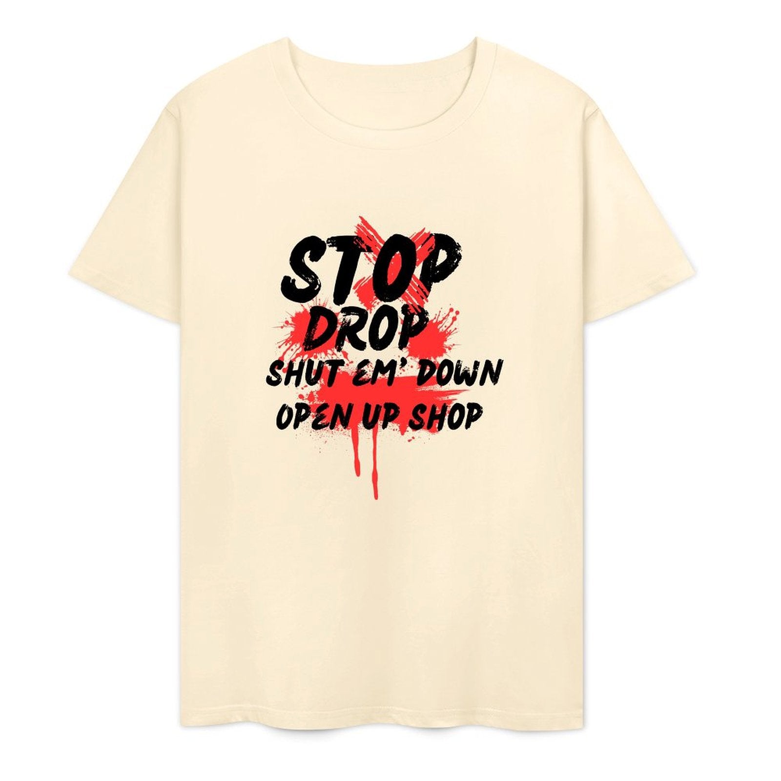 Stop Drop Shut Em' Down Open Up Shop-T-shirt