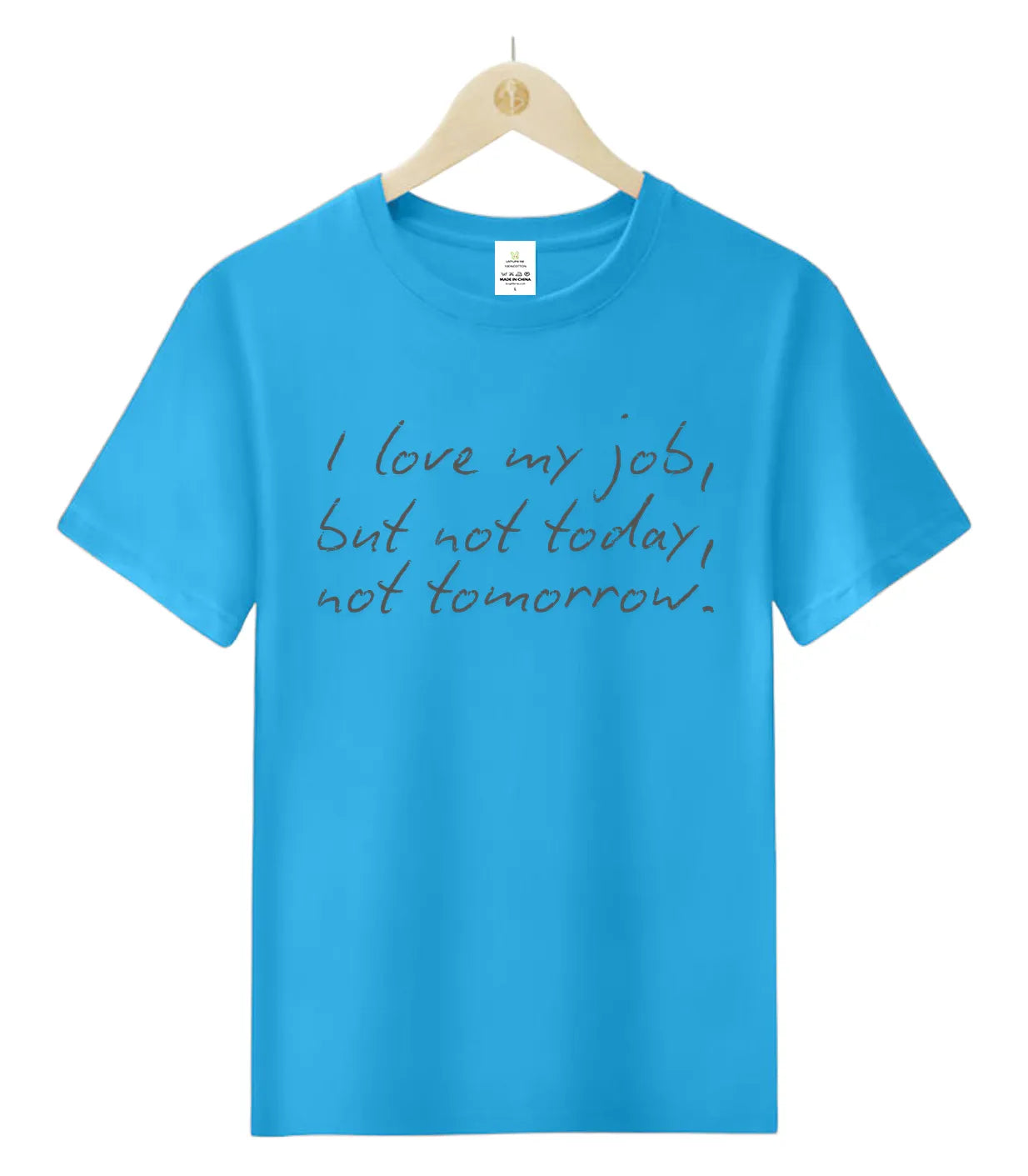 I love my job but not today-T-Shirt