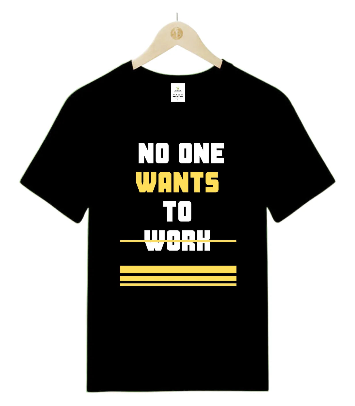 NO ONE WANTS TO WORK-T-Shirt