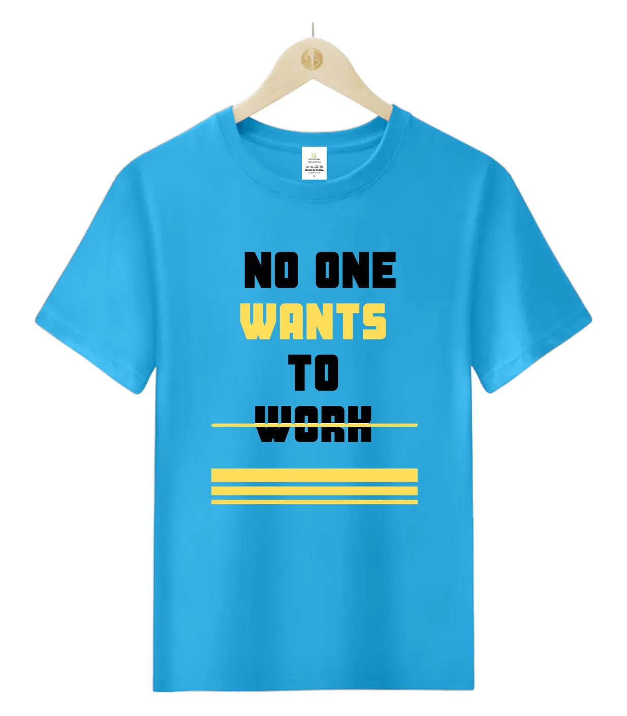 NO ONE WANTS TO WORK-T-Shirt