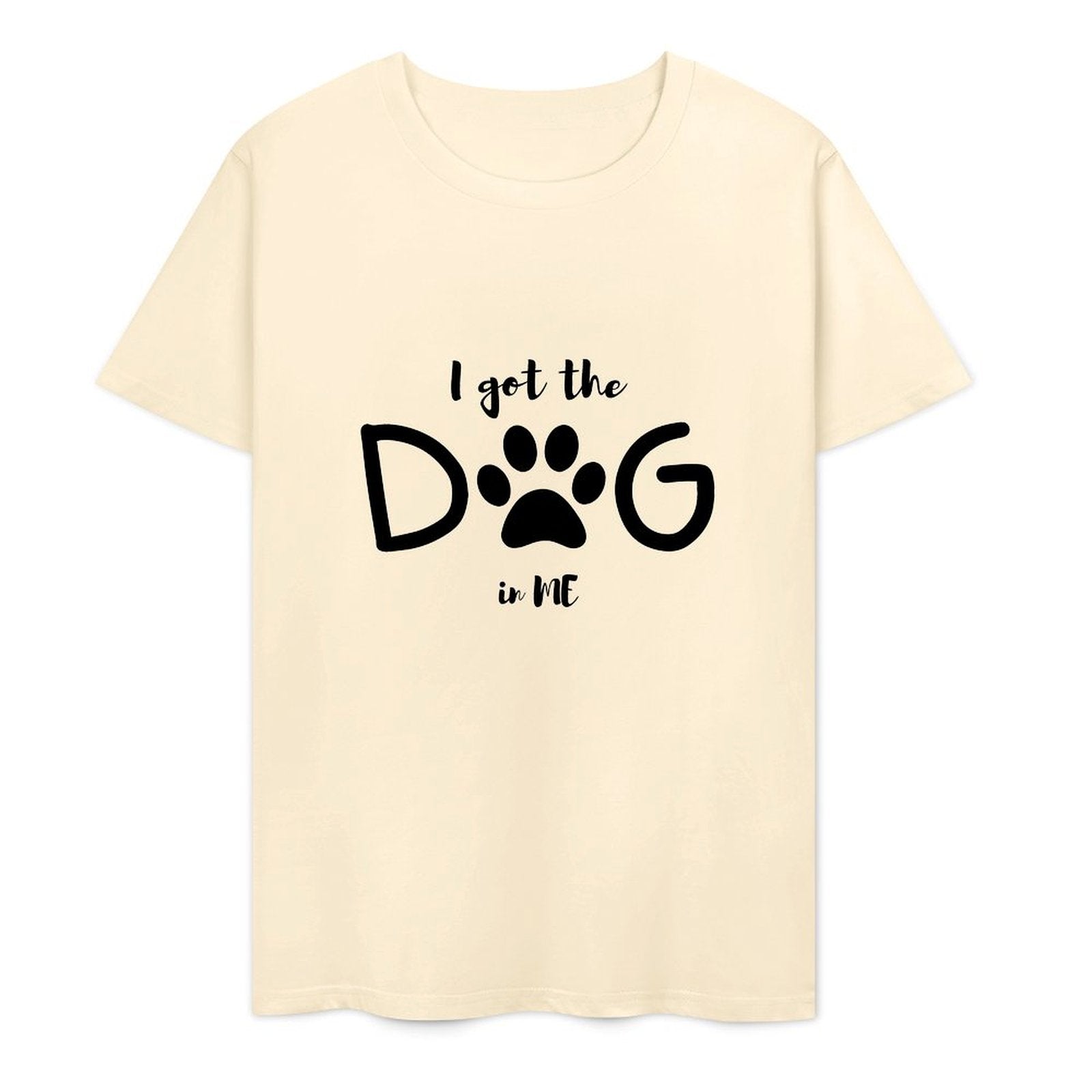 I Got The DOG in ME-T-shirt