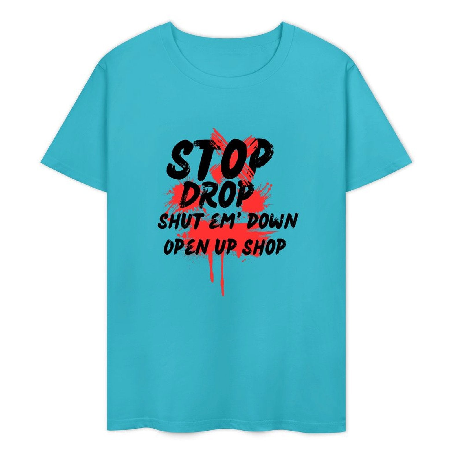 Stop Drop Shut Em' Down Open Up Shop-T-shirt