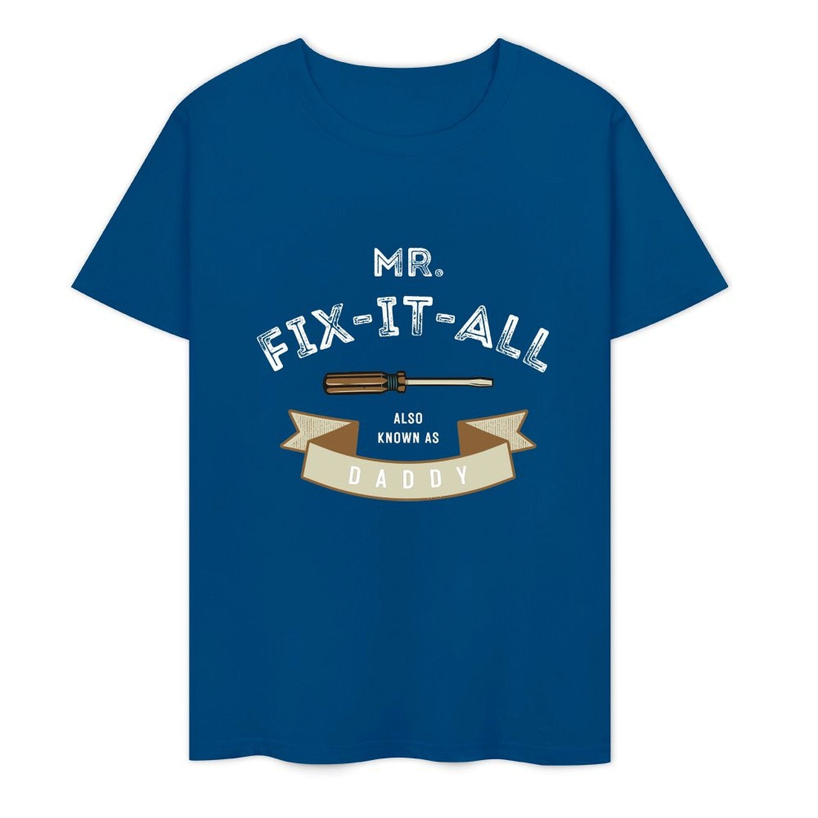 Mr. Fix- It- All Also Known As Daddy- White-T-shirt
